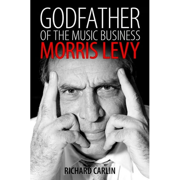 American Made Music Godfather of the Music Business: Morris Levy, (Hardcover)
