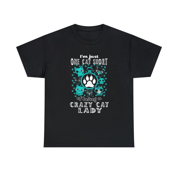I'm Just One Cat Short Of Being Crazy Cat Lady Cats T-Shirt