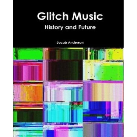 Glitch Music - Glitch Music : History and Future