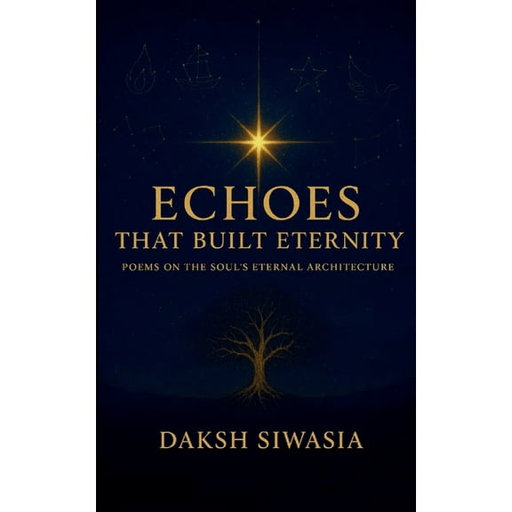 Echoes That Built Eternity Poems on the Soul's Eternal Architecture, (Paperback)