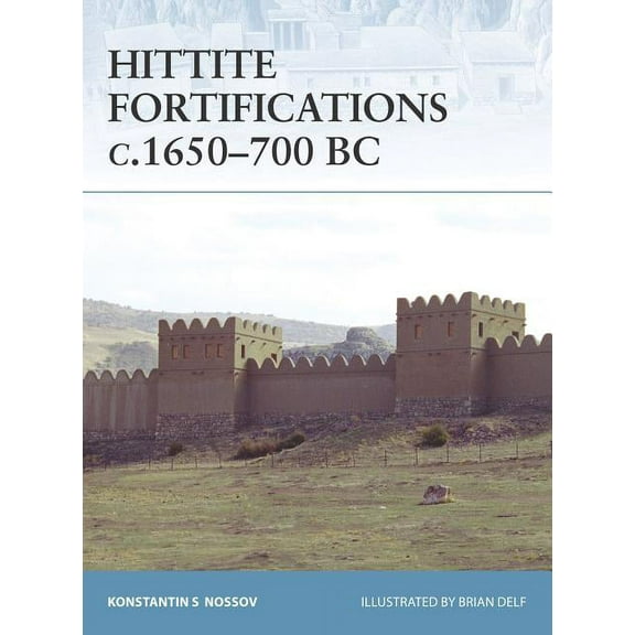 Fortress: Hittite Fortifications c.1650-700 BC (Series #73) (Paperback)