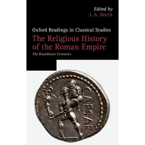 Oxford Readings in Classical Studies The Religious History of the Roman Empire: The Republican Centuries, (Hardcover)