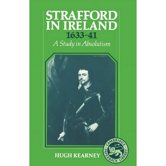 Strafford in Ireland 1633 1641: A Study in Absolutism, (Paperback)