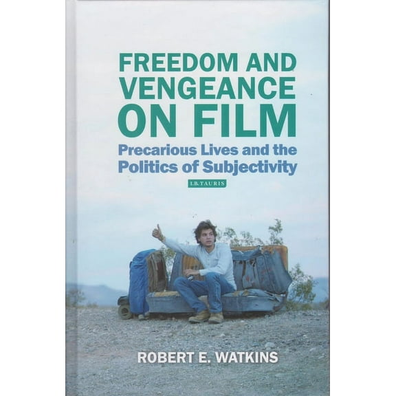 Freedom and Vengeance on Film: Precarious Lives and the Politics of Subjectivity, (Paperback)