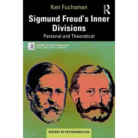 History of Psychoanalysis Sigmund Freud's Inner Divisions: Personal and Theoretical, (Paperback)