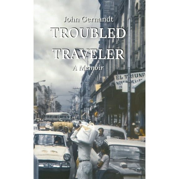 Troubled Traveler: A Young Man's Odyssey Through Mexico, (Paperback)
