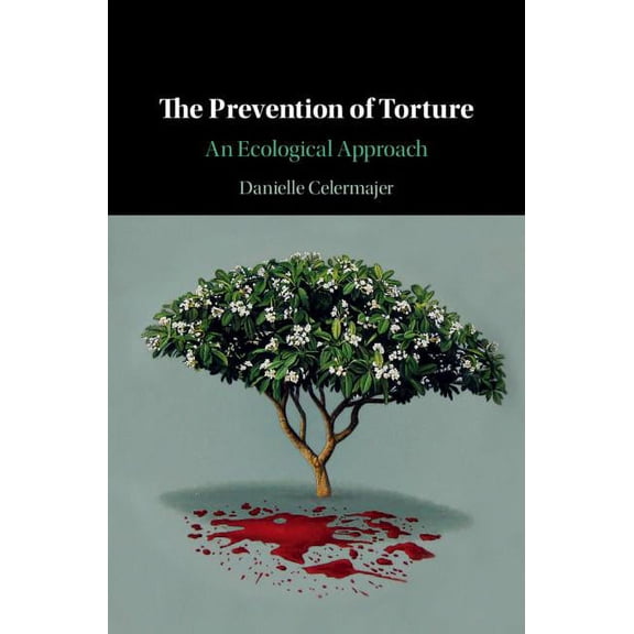 The Prevention of Torture: An Ecological Approach, (Hardcover)