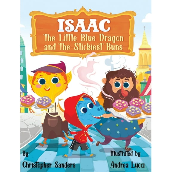 Isaac the Little Blue Dragon and the Stickiest Buns, (Hardcover)