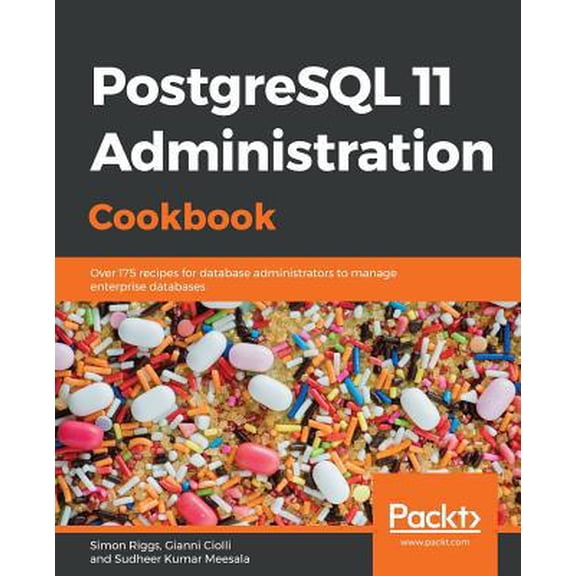 Pre-Owned PostgreSQL 11 Administration Cookbook: Over 175 recipes for database administrators to manage enterprise databases (Paperback) 1789537584 9781789537581