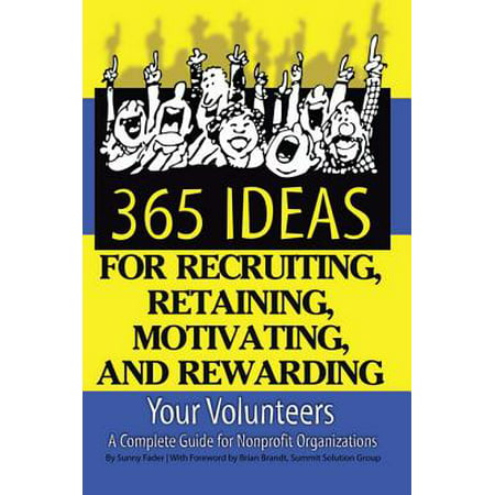 365 Ideas for Recruiting, Retaining, Motivating and Rewarding Your Volunteers - (Best Way To Recruit Church Volunteers)