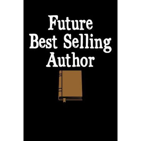 Future Best Selling Author: Writing Journal, Writer Notebook, Gift for Block Content Writers, Novel Author Birthday Present, Novelist, Journalist,