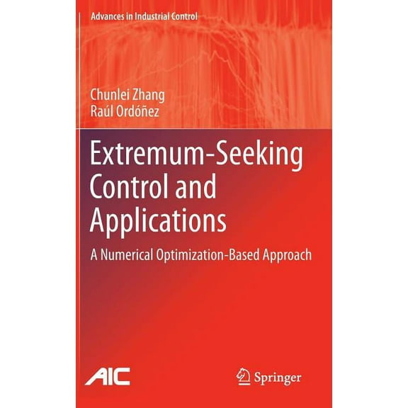 Advances in Industrial Control Extremum-Seeking Control and Applications: A Numerical Optimization-Based Approach, (Hardcover)