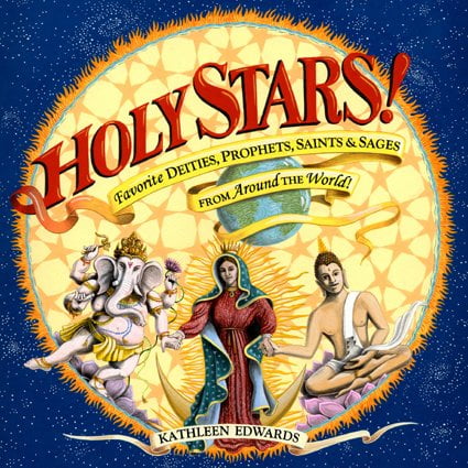 Holy Stars! : Favorite Deities, Prophets, Saints & Sages from Around the World (Paperback)