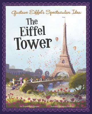 Gustave Eiffel's Spectacular Idea : The Eiffel Tower