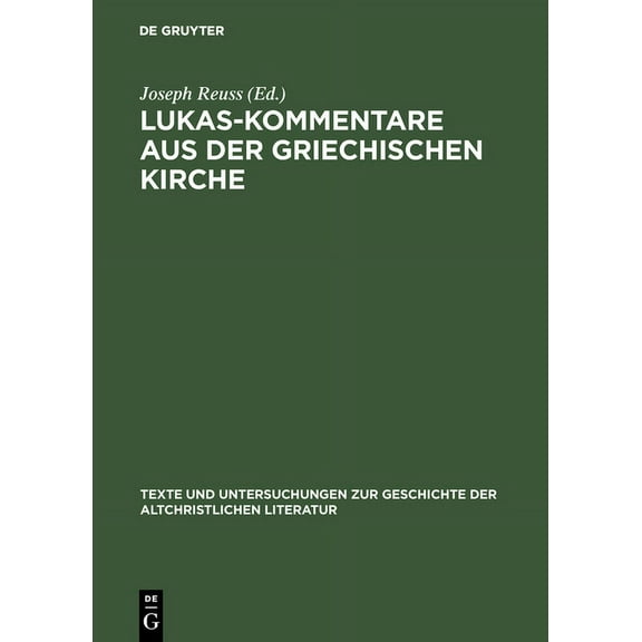 Texte Und Untersuchungen Zur Geschichte der Altchristlichen: Lukas-Kommentare aus der griechischen Kirche (Hardcover)