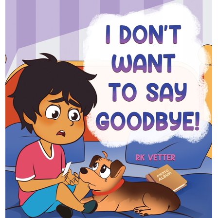 I Don't Want to Say Goodbye!, (Hardcover)