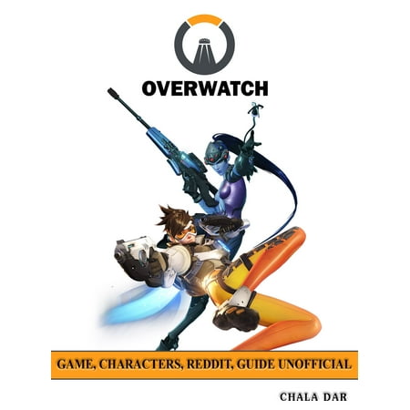 Overwatch Game, Characters, Reddit, Guide Unofficial -