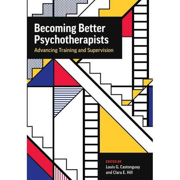 Becoming Better Psychotherapists: Advancing Training and Supervision, (Paperback)