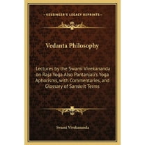 Vedanta Philosophy : Lectures by the Swami Vivekananda on Raja Yoga Also Pantanjali's Yoga Aphorisms, with Commentaries, and Glossary of Sanskrit Terms (Hardcover)