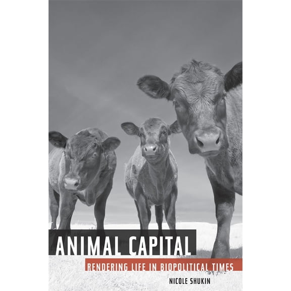 PostHumanities Animal Capital: Rendering Life in Biopolitical Times Volume 6, Book 6, (Paperback)