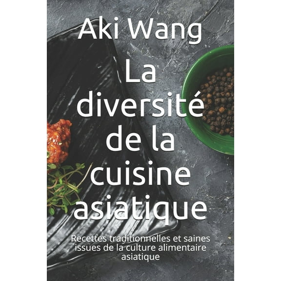 La diversité de la cuisine asiatique (Paperback)