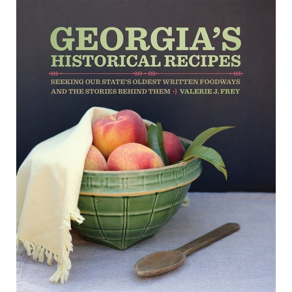 Georgia's Historical Recipes: Seeking Our State's Oldest Written Foodways and the Stories Behind Them, (Hardcover)
