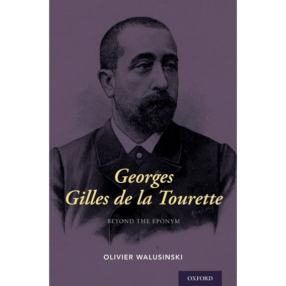 Georges Gilles de la Tourette: Beyond the Eponym, (Hardcover)