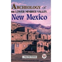 Archeology Of The Lower Mimbres Valley, New Mexico, (Paperback)