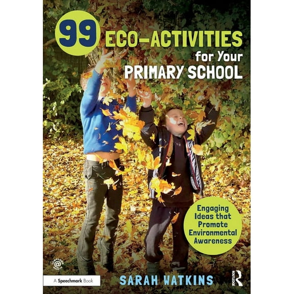 99 Eco-Activities for Your Primary School: Engaging Ideas that Promote Environmental Awareness, (Paperback)