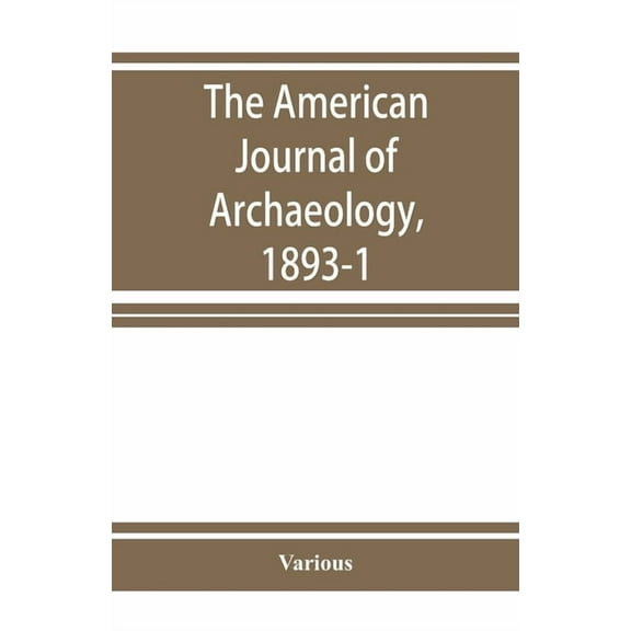 The American Journal of Archaeology, 1893-1, (Paperback)