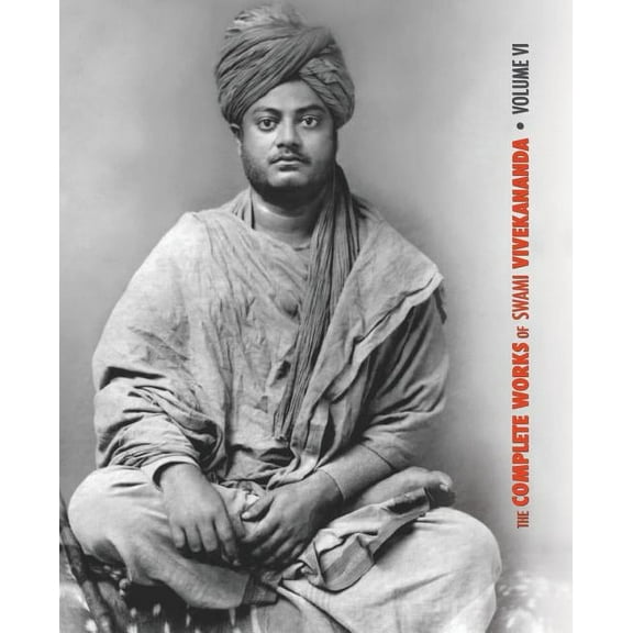 Complete Works of Swami Vivekananda The Complete Works of Swami Vivekananda, Volume 6: Lectures and Discourses, Notes of Class Talks and Lectures, Writings:, Book 6, (Paperback)