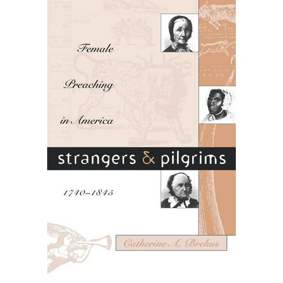 Gender and American Culture Strangers and Pilgrims: Female Preaching in America, 1740-1845, (Paperback)