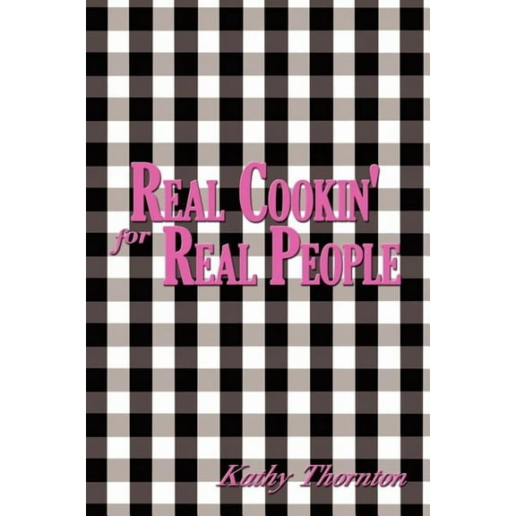Real Cookin' for Real People (Paperback) by Kathy Thornton