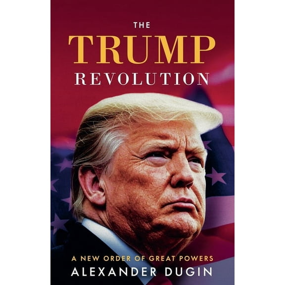 The Trump Revolution: A New Order of Great Powers, (Paperback)