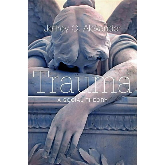 Trauma: A Social Theory