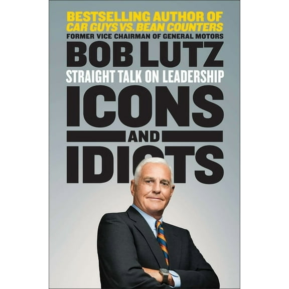Icons and Idiots : Straight Talk on Leadership (Paperback)