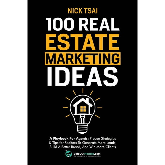 100 Real Estate Marketing Ideas: A Playbook For Agents: Proven Strategies & Tips for Realtors To Generate More Leads, (Paperback)