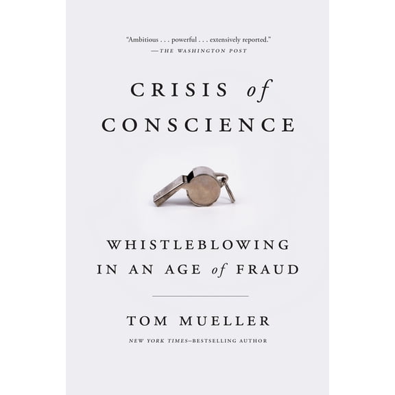 Crisis of Conscience: Whistleblowing in an Age of Fraud, (Paperback)