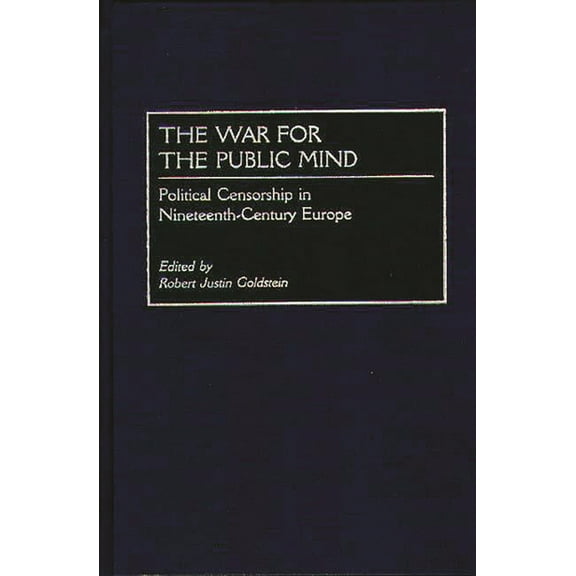 The War for the Public Mind: Political Censorship in Nineteenth-Century Europe, (Hardcover)