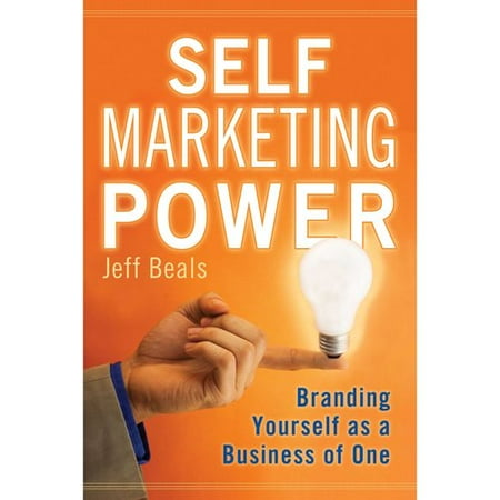Self Marketing Power : Branding Yourself as a Business of One