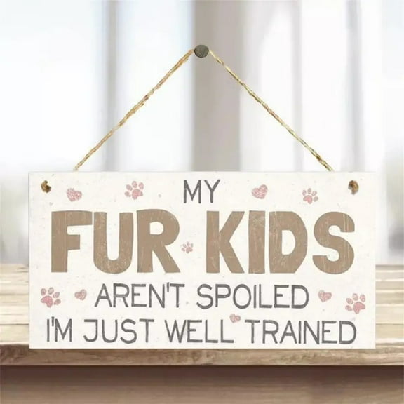 1pc Funny Reminder Hanging Sign "My Fur Kids Aren't Spoiled I'm Just Well Trained" - Humor Wall Art & Home Garden Room Decoration Plaque - (7.9 x 3.9 in)