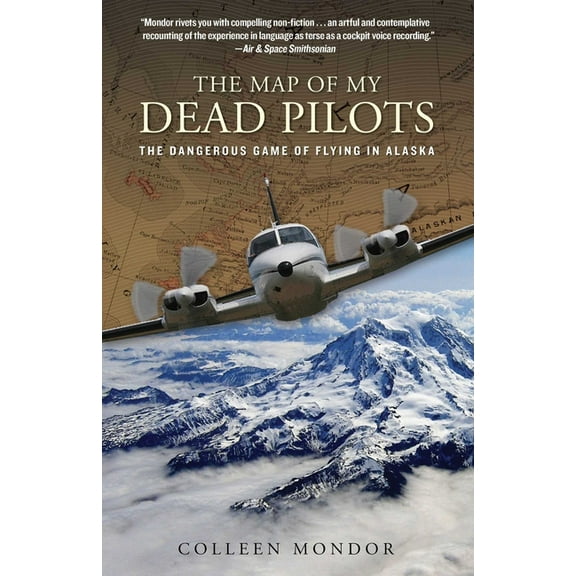 Map of My Dead Pilots: The Dangerous Game Of Flying In Alaska, (Paperback)
