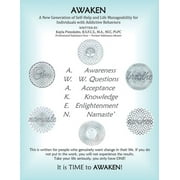 Awaken: A New Generation of Self-Help and Life-Manageability for Individuals with Addictive Behaviors: A New Generation of Self-Help and Life-Manageability for Individuals with Addictive Disorders (Pa