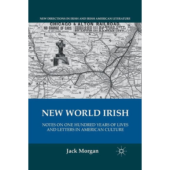 New Directions in Irish and Irish Americ New World Irish: Notes on One Hundred Years of Lives and Letters in American Culture, (Paperback)