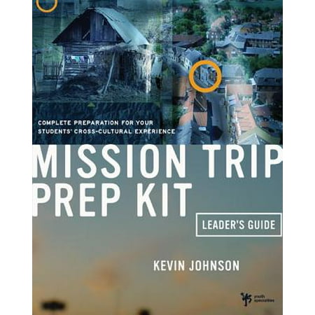 Mission Trip Prep Kit Leader's Guide : Complete Preparation for Your Students' Cross-Cultural (Best Mission Trips For College Students)