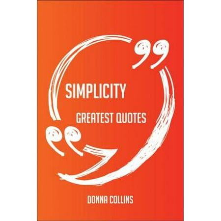 Simplicity Greatest Quotes - Quick, Short, Medium Or Long Quotes. Find The Perfect Simplicity Quotations For All Occasions - Spicing Up Letters, Speeches, And Everyday Conversations. -