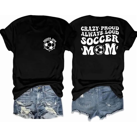 Crazy Proud Loud Soccer Mom Game Day for Women Short Sleeve Graphic Casual Tee Shirt