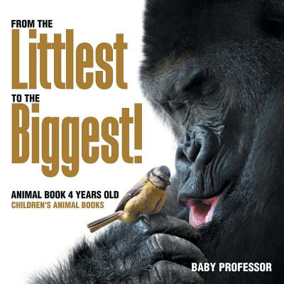 From the Littlest to the Biggest! Animal Book 4 Years Old Children's Animal