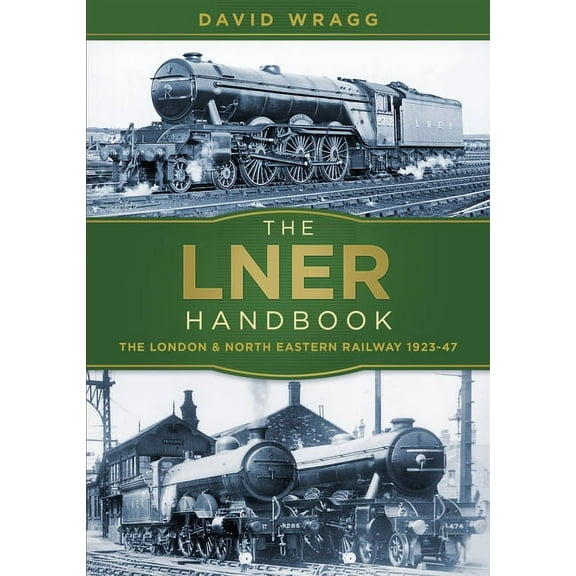 The LNER Handbook : The London and North Eastern Railway 1923-47 (Paperback)