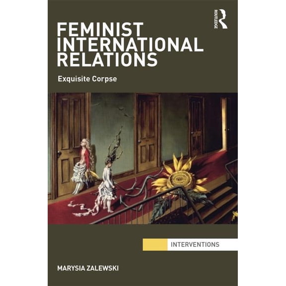 Interventions Feminist International Relations: 'Exquisite Corpse', (Paperback)